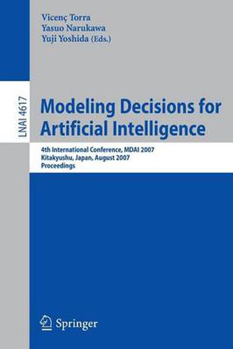 Cover image for Modeling Decisions for Artificial Intelligence: 4th International Conference, MDAI 2007, Kitakyushu, Japan, August 16-18, 2007, Proceedings