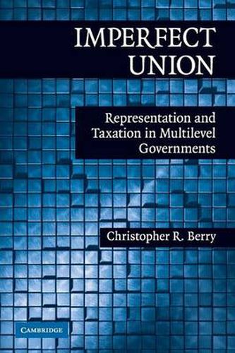 Cover image for Imperfect Union: Representation and Taxation in Multilevel Governments