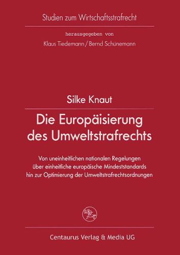 Cover image for Die Europaisierung des Umweltstrafrechts: Von uneinheitlichen nationalen Regelungen uber einheitliche europaische Mindeststandards hin zur Optimierung der Umweltstrafrechtsordnungen
