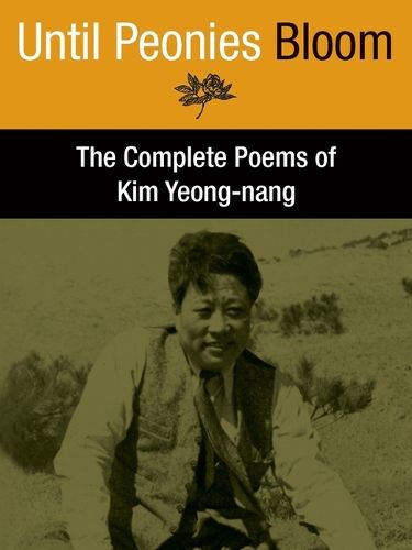 Cover image for Until Peonies Bloom: The Complete Poems of Kim Yeong-nang