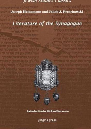 Literature of the Synagogue: Edited with introduction and notes by Joseph Heinemann, with Jakob J. Petuchowski. New Introduction by Richard S. Sarason