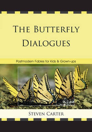 The Butterfly Dialogues: Postmodern Fables for Kids and Grown-ups