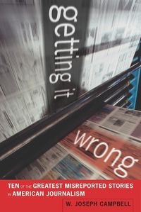 Cover image for Getting It Wrong: Ten of the Greatest Misreported Stories in American Journalism