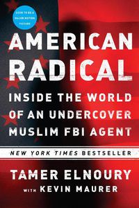 Cover image for American Radical: Inside the World of an Undercover Muslim FBI Agent