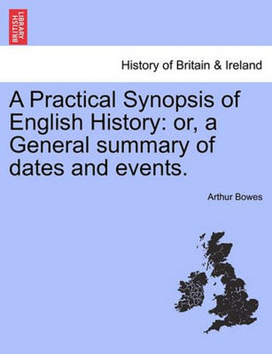 Cover image for A Practical Synopsis of English History: Or, a General Summary of Dates and Events.