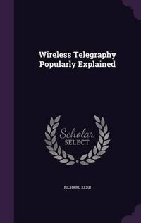 Cover image for Wireless Telegraphy Popularly Explained