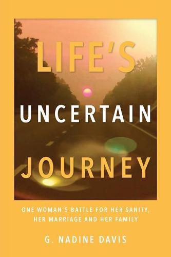 Cover image for Life's Uncertain Journey: One Woman's Battle for Her Sanity, Her Marriage and Her Family