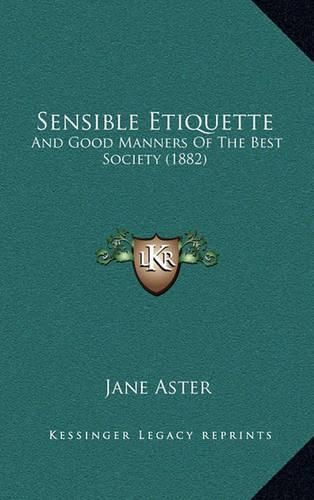 Cover image for Sensible Etiquette: And Good Manners of the Best Society (1882)