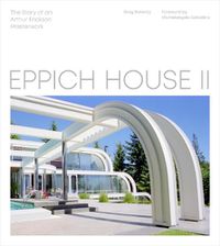 Cover image for Eppich House II: The Story of an Arthur Erickson Masterwork