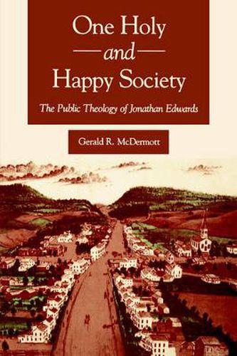 Cover image for One Holy and Happy Society: The Public Theology of Jonathan Edwards