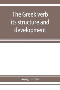 Cover image for The Greek verb: its structure and development