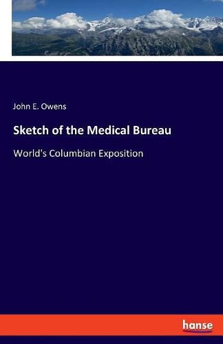 Sketch of the Medical Bureau: World's Columbian Exposition