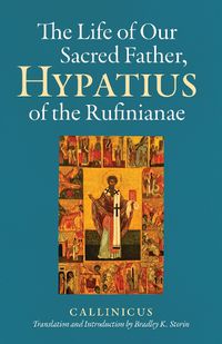 Cover image for The Life of Our Sacred Father, Hypatius of the Rufinianae