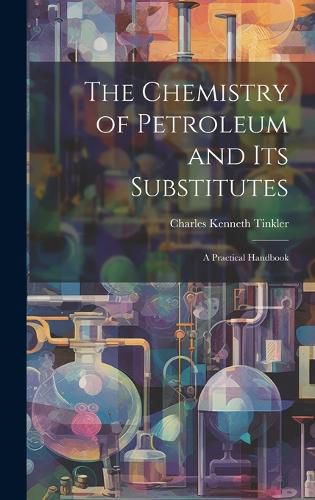 Cover image for The Chemistry of Petroleum and Its Substitutes