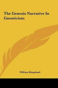 Cover image for The Genesis Narrative in Gnosticism the Genesis Narrative in Gnosticism