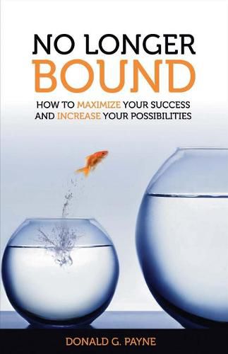 Cover image for No Longer Bound: How to maximize your success and increase your possibilities