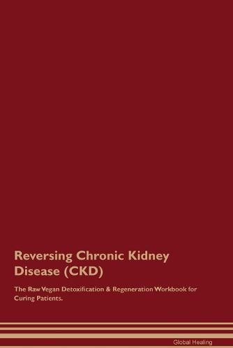 Cover image for Reversing Chronic Kidney Disease (CKD) The Raw Vegan Detoxification & Regeneration Workbook for Curing Patients.