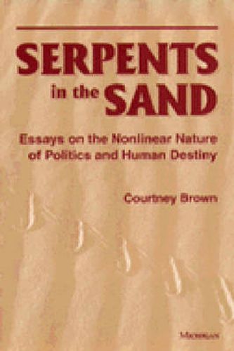 Cover image for Serpents in the Sand: Essays in the Nonlinear Nature of Politics and Human Destiny