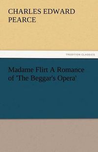 Cover image for Madame Flirt a Romance of 'The Beggar's Opera