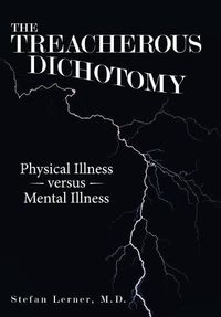 Cover image for The Treacherous Dichotomy: Physical Illness Versus Mental Illness