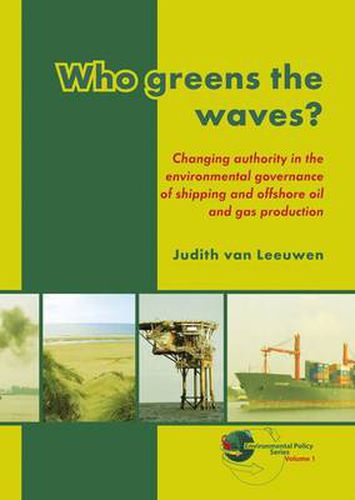Cover image for Who Greens the Waves?: Changing Authority in the Environmental Governance of Shipping and Offshore Oil and Gas Production