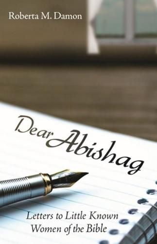 Cover image for Dear Abishag: Letters to Little Known Women of the Bible