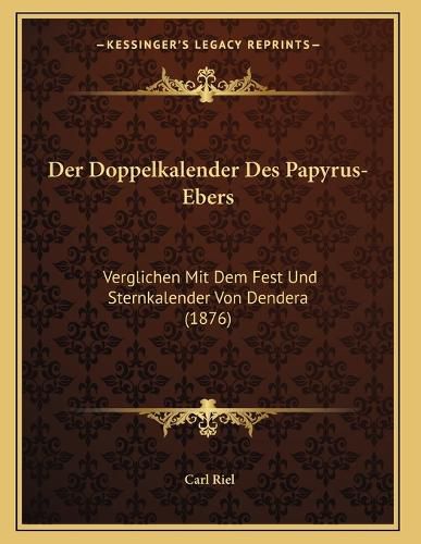 Cover image for Der Doppelkalender Des Papyrus-Ebers: Verglichen Mit Dem Fest Und Sternkalender Von Dendera (1876)