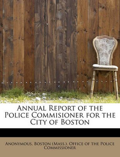 Cover image for Annual Report of the Police Commisioner for the City of Boston