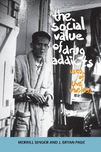 Cover image for The Social Value of Drug Addicts: Uses of the Useless
