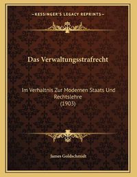 Cover image for Das Verwaltungsstrafrecht: Im Verhaltnis Zur Modernen Staats Und Rechtslehre (1903)