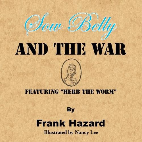 Cover image for Sow Belly and the War: Featuring  Herb the Worm