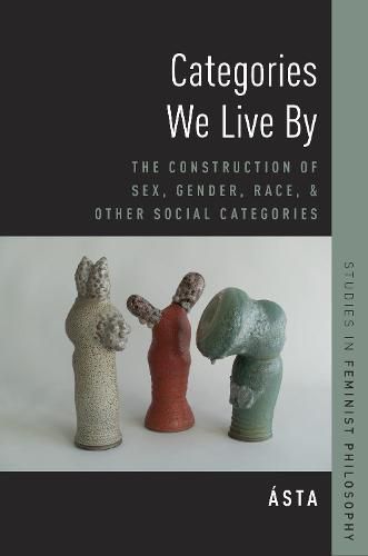 Cover image for Categories We Live By: The Construction of Sex, Gender, Race, and Other Social Categories