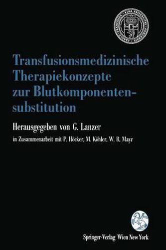 Transfusionsmedizinische Therapiekonzepte zur Blutkomponentensubstitution: 1. Grazer Konsensus-Tagung  Transfusionsmedizin  der OEsterreichischen Gesellschaft fur Blutgruppenserologie und Transfusionsmedizin, 4. bis 6. Marz 1993