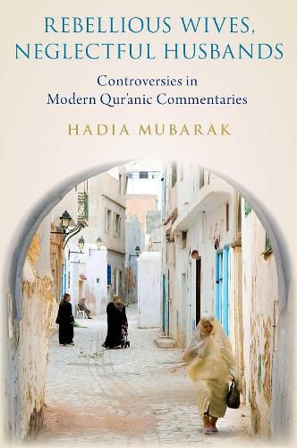 Cover image for Rebellious Wives, Neglectful Husbands: Controversies in Modern Qur'anic Commentaries