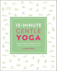 Cover image for 15-Minute Gentle Yoga: Four 15-Minute Workouts for Energy, Balance, and Calm