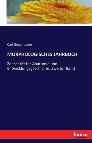 Cover image for Morphologisches Jahrbuch: Zeitschrift fur Anatomie und Entwicklungsgeschichte, Zweiter Band