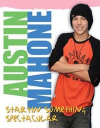 Cover image for Austin Mahone: Startin' Something Spectacular