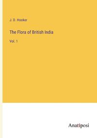 Cover image for The Flora of British India