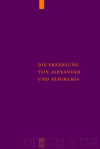 Cover image for Die Erzahlung von Alexander und Semiramis: Kritische Ausgabe mit einer Einleitung, UEbersetzung und einem Woerterverzeichnis