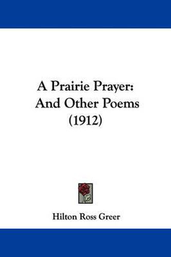 Cover image for A Prairie Prayer: And Other Poems (1912)