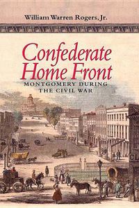 Cover image for Confederate Home Front: Montgomery During the Civil War