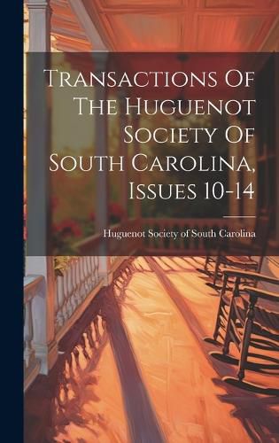 Cover image for Transactions Of The Huguenot Society Of South Carolina, Issues 10-14