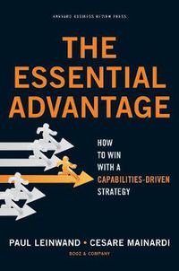 Cover image for The Essential Advantage: How to Win with a Capabilities-Driven Strategy
