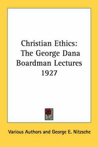 Cover image for Christian Ethics: The George Dana Boardman Lectures 1927