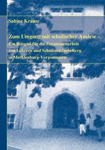 Cover image for Zum Umgang mit schulischer Auslese: Ein Beispiel fur die Kooperation von Lehrern und Schulsozialarbeitern in Mecklenburg-Vorpommern