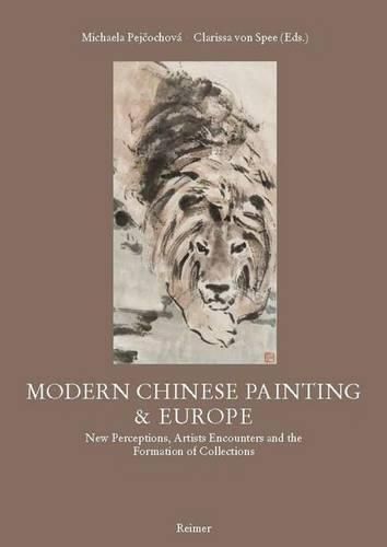 Cover image for Modern Chinese Painting & Europe: New Perceptions, Artists Encounters and the Formation of Collections