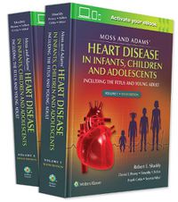 Cover image for Moss & Adams' Heart Disease in infants, Children, and Adolescents: Including the Fetus and Young Adult