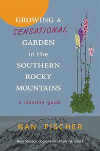 Cover image for Growing a Sensational Garden in the Southern Rocky Mountains