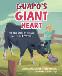 Cover image for Guapo's Giant Heart: The True Story of the Calf Who Kept Growing