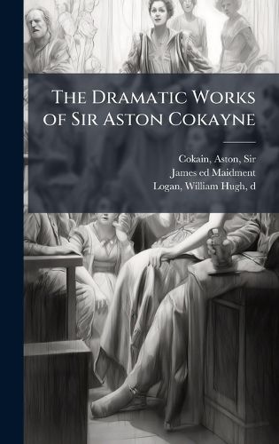 Cover image for The Dramatic Works of Sir Aston Cokayne